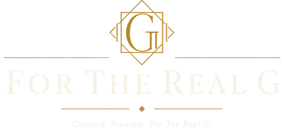 For The Real G - Curated. Focused. For The Real G.